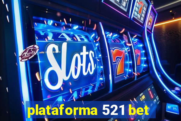 plataforma 521 bet